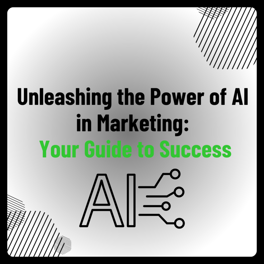 Unleashing the Power of AI in Marketing: Your Guide to Success